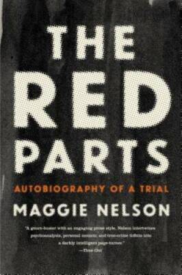 The Red Parts: Autobiography of a Trial - Paperback By Nelson, Maggie - GOOD