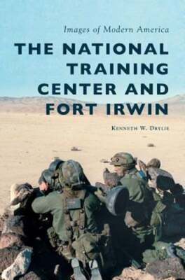 The National Training Center and Fort Irwin by Kenneth W Drylie: New