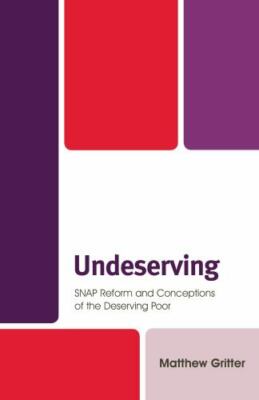 Undeserving : SNAP Reform and Conceptions of the Deserving Poor, Hardcover by...