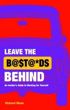 Leave the Bastards Behind: An Insider's Guide to Wo... by Richard Maun Paperback