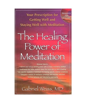 The Healing Power of Meditation: Your Prescription for Getting Well and Staying 