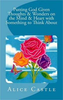Putting God Given Thoughts & Wonders on the Mind & Heart with Something to Think