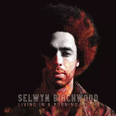 Living In A Burning House, Selwyn Birchwood