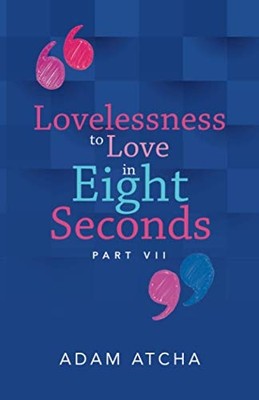 Lovelessness to Love in Eight Seconds: Part VII - NEU Adam Atcha 2021