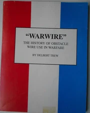 "Warwire "the history of obstacle wire use in warfare Delbert Trew