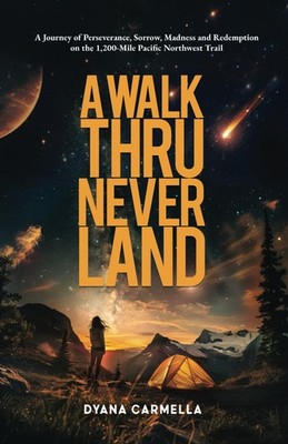 A Walk Thru Neverland: A Journey of Perseverance, Sorrow, Madness and Redemp...