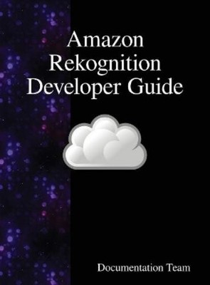 Development Team Amazon Rekognition Developer Guide (Hardback)