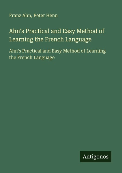 Franz Ahn (U. A.) | Ahn's Practical And Easy Method Of Learning The French...-image