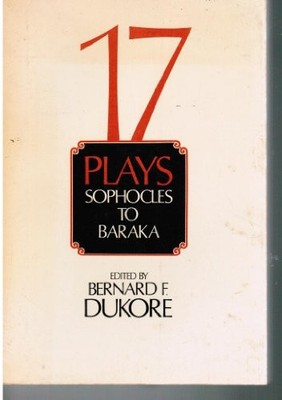 SEVENTEEN PLAYS: SOPHOCLES TO BARAKA By Bernard F. Dukore *Excellent Condition*