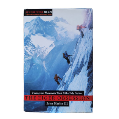 The Eiger Obsession: Facing the Mountain That Killed My Father by John Harlin II