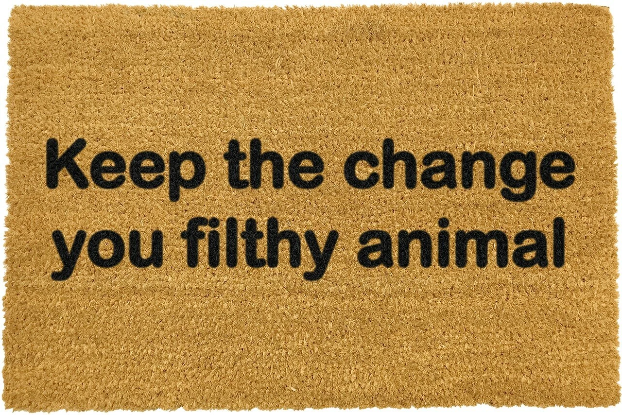 KEEP THE CHANGE YOU FILTHY ANIMAL MAT - Artsy Doormats - 60cm x 40cm