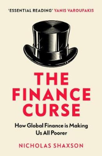 The Finance Curse: How global finance is making us all poorer [Paperback]