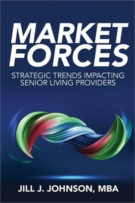 Market Forces: Strategic Trends Impacting Senior Living Providers (Paperback or