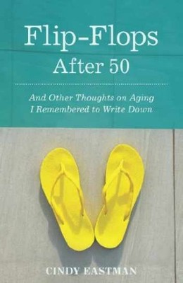 Flip-Flops After Fifty: And Other - Paperback, by Eastman Cindy - Very Good