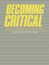 Becoming Critical: Education Knowledge and Action Research by Wilfred Carr (Engl