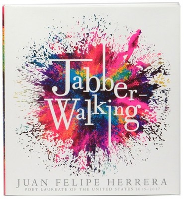 Juan Felipe Herrera / Jabberwalking 1st Edition 2018