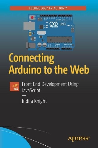 Indira Knight Connecting Arduino to the Web (Tascabile)