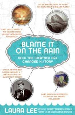 Blame It on the Rain: How the Weather Has Changed History by Laura Lee: Used