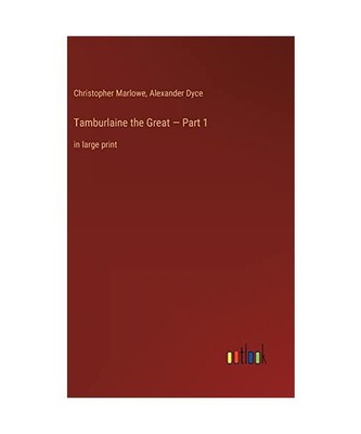 Tamburlaine the Great ¿ Part 1: in large print, Christopher Marlowe, Alexander 