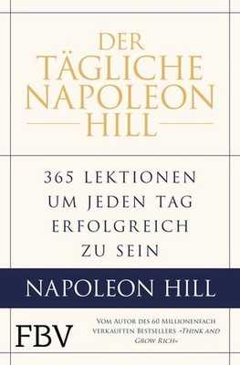 Der tägliche Napoleon Hill 365 Lektionen, um jeden Tag erfolgreich zu sein