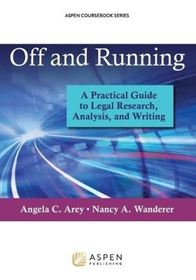 Off and Running: A Practical Guide to Legal Research, Analysis, and Writing by A