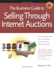 THE BUSINESS GUIDE TO SELLING THROUGH INTERNET AUCTIONS: A By Nancy L. Hix Mint
