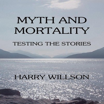 Myth and Mortality Testing the Stories Harry Willson Paperback Am