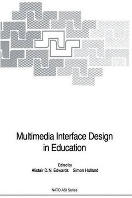 Multimedia Interface Design in Education by Alistair D.N. Edwards (English) Pape