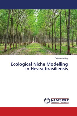 Debabrata Ray | Ecological Niche Modelling in Hevea brasiliensis | Taschenbuch