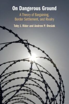 On Dangerous Ground: A Theory of Bargaining, Border Settlement, and Rivalry, Rid