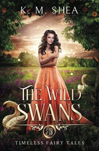 The Wild Swans: A Timeless Fairy Tale - Shea, K. M.