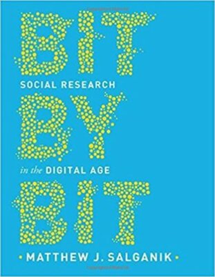 Bit by Bit: Social Research in the Digital Age, Salganik 9780691158648 New+=
