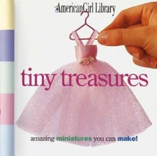 Tiny Treasures: Amazing Miniatures You Can Make! (American Girl Library) - GOOD