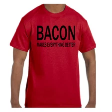 Funny Humor Tshirt Bacon Makes Everything Better