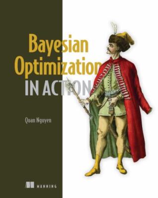 In Action Ser.: Bayesian Optimization in Action by Quan Nguyen (2023, Paperback)