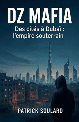 DZ MAFIA, des cités à Dubaï l'empire souterrain Patrick Soulard Taschenbuch 2025
