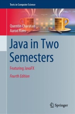 Java in Two Semesters: Featuring JavaFX by Quentin Charatan HARDBACK