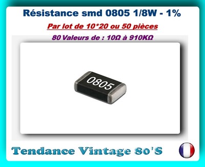 *** LOT DE 10*20 OU 50 RESISTANCES SMD 0805 1//8 WATT 1/% VALEURS 10Ω à 910KΩ ***