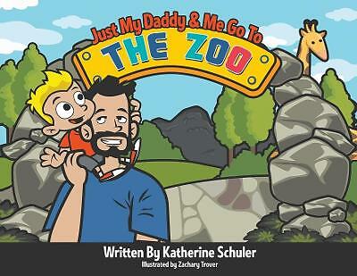 Just My Daddy and Me Go to the Zoo by Katherine Schuler (Paperback, 2021)
