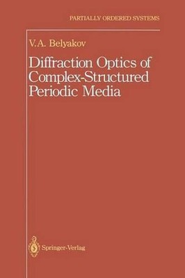 Diffraction Optics of Complex-Structured Periodic Media by Vladimir Vladimir I.