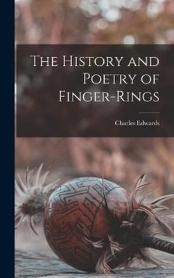 Charles Edwards The History and Poetry of Finger-Rings (Gebundene Ausgabe)