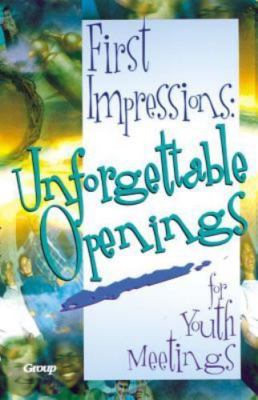 First Impressions: Unforgettable Openings for Youth Meetings by Group Publishing