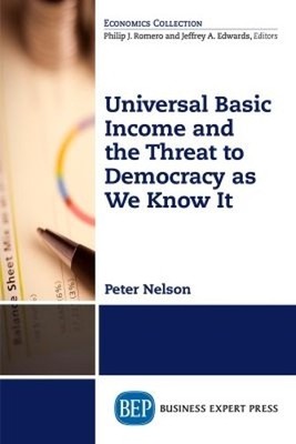 Universal Basic Income and the Threat to Democracy As We Know It - 9781948198646