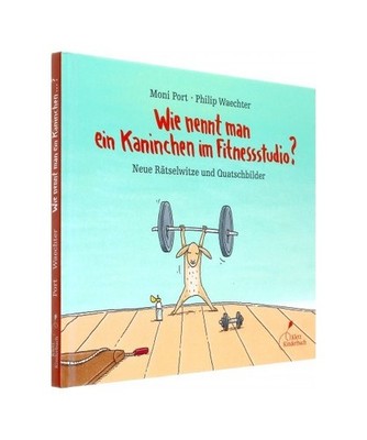 Wie nennt man ein Kaninchen im Fitnessstudio?: Neue Rätselwitze und Quatschbild