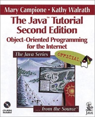 The Java Tutorial: Object-Oriented Programming for the Internet, Mary Campione e