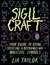Sigil Craft Your Guide to Creating Using and Recognizing Magickal