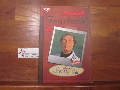 Das geheime Tagebuch des Berti V. : hurra Deutschland. erfunden und geschrieben