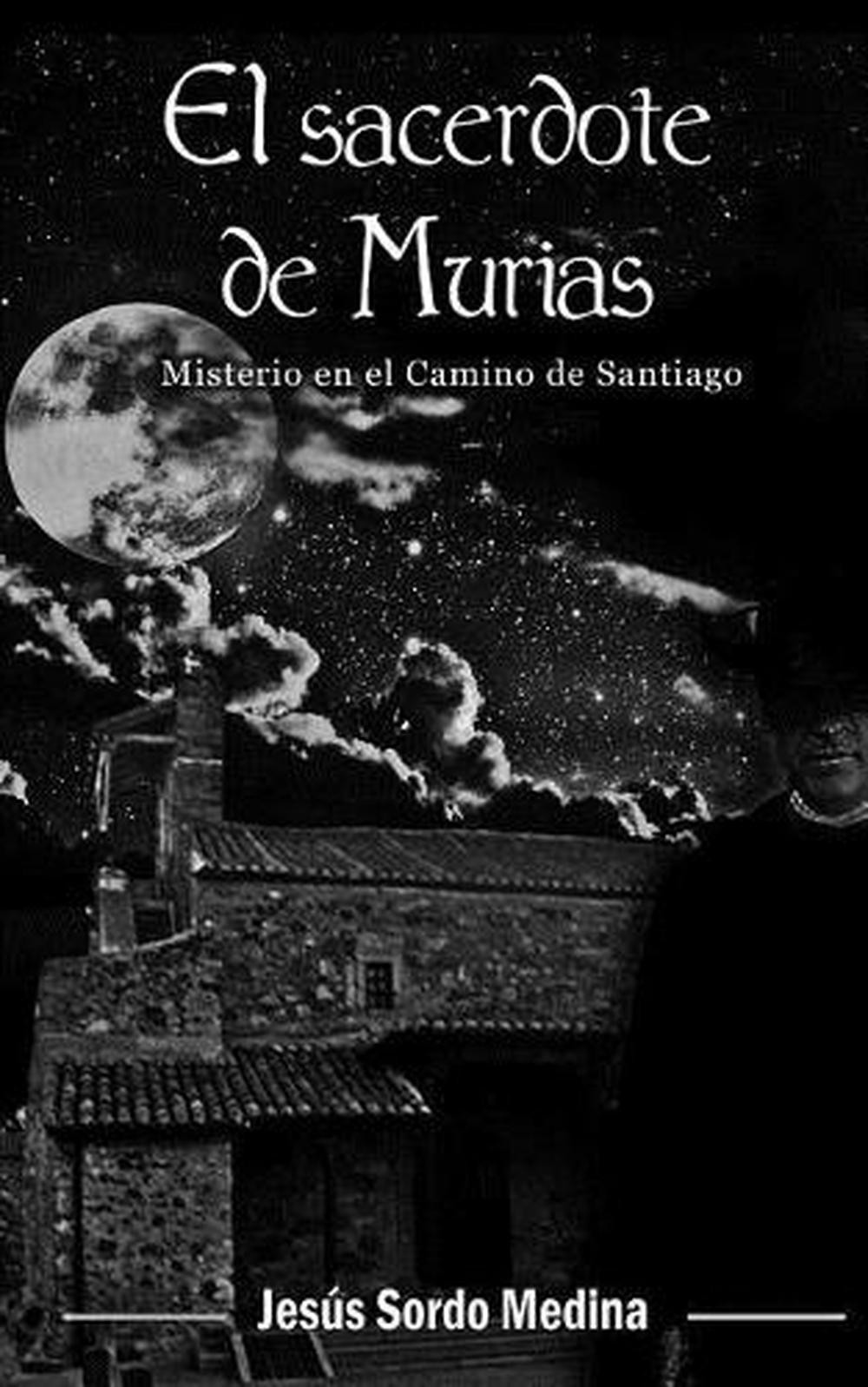 El sacerdote de Murias: Misterio en el Camino de Santiago by Jes?s Sordo Medina