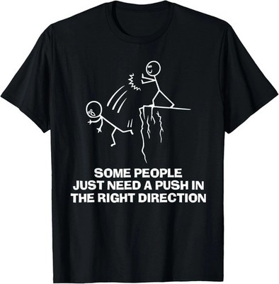 Funny Some People Just Need A Push in The Right Direction Gift Unisex T-Shirt