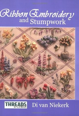 Ribbon Embroidery and Stumpwork (Threads & Crafts),Di van Nieker